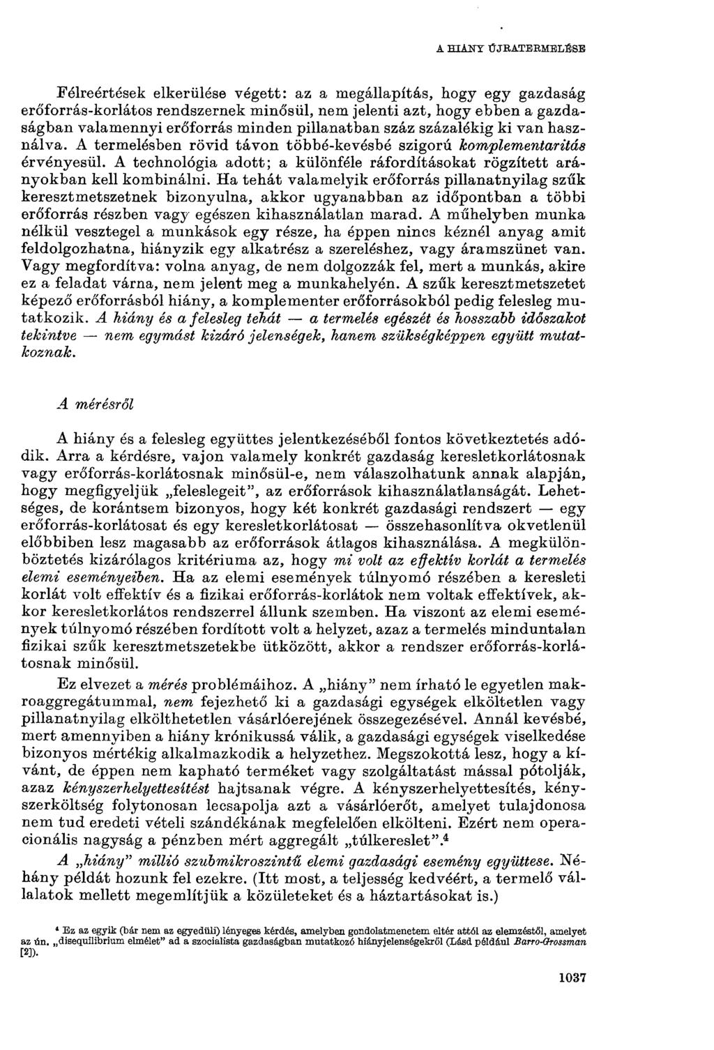 A HIÁNY ÚJRATERMELÉSE Félreértések elkerülése végett: az a megállapítás, hogy egy gazdaság erőforrás-korlátos rendszernek minősül, nem jelenti azt, hogy ebben a gazdaságban valamennjü erőforrás
