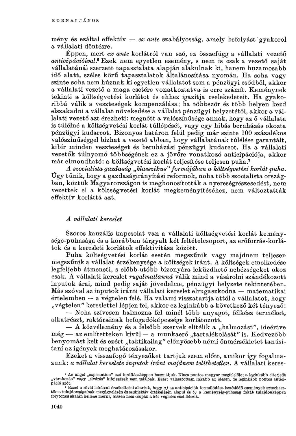 KORNAIJÁNOS meny ós ezáltal effektív ex ante szabályosság, amely befolyást gyakorol a vállalati döntésre. Éppen, mert ex ante korlátról van szó, ez összefügg a vállalati vezető anticipációival.
