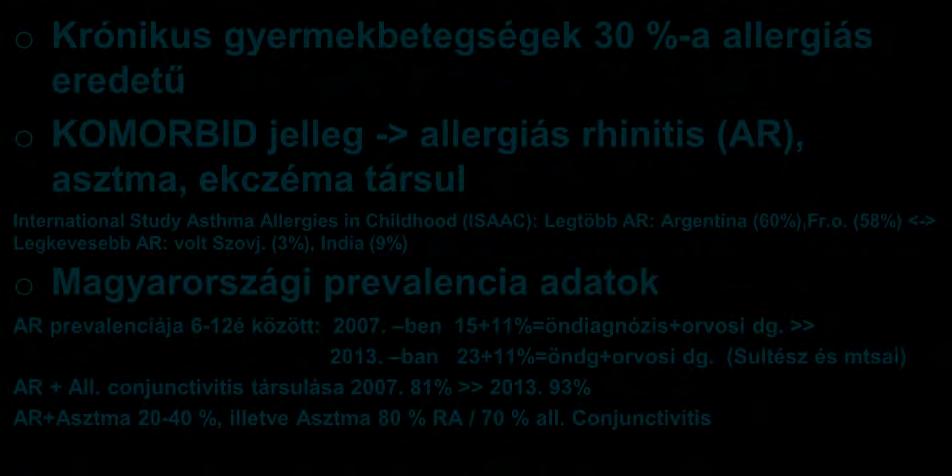 EPIDEMIOLÓGIA o Krónikus gyermekbetegségek 30 %-a allergiás eredetű o KOMORBID jelleg -> allergiás rhinitis (AR), asztma, ekczéma társul