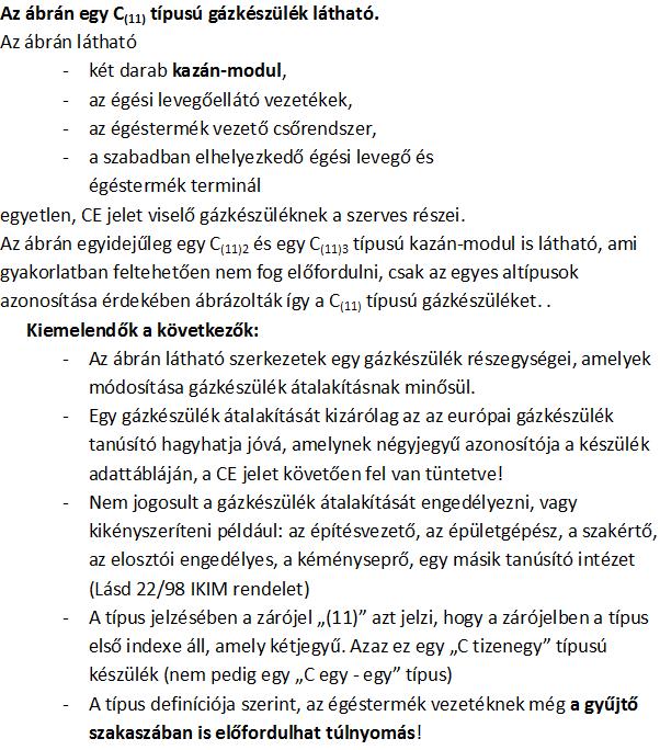 A hazai telepítési szabályozás a gázfogyasztó készülékek forgalomba hozatali rendjével azonosan határozza meg a gázfogyasztó készülékek típusát: 11/2013(III.21.) NGM rendelet 2. mellékletének 4.1.2.1. c) pontja szerint.