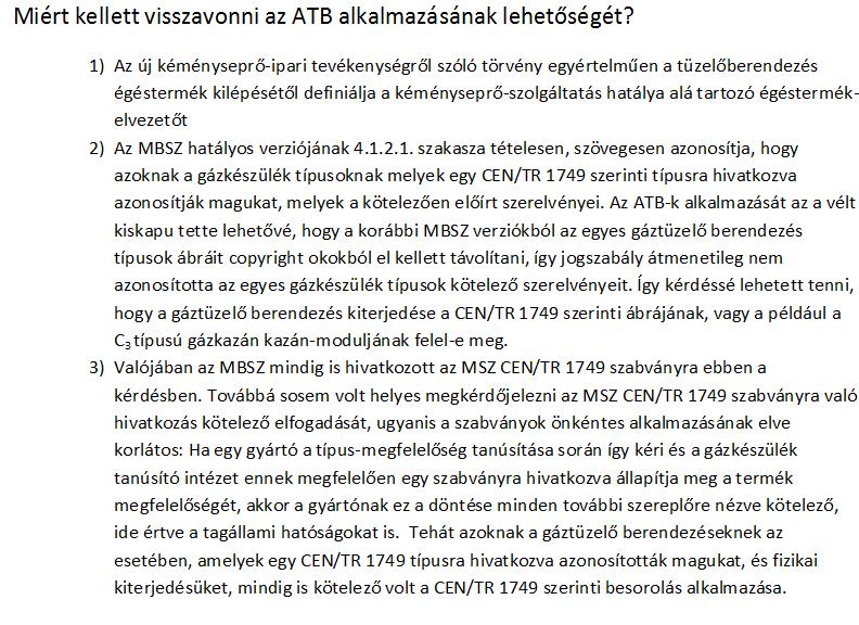 Az EK típus-tanúsítás szerint a gáztüzelő berendezések részeként tanúsított égésterméket vezető részegységek nem feletethetők meg a kéményseprő-ipari törvényben közölt égéstermék-elvezető