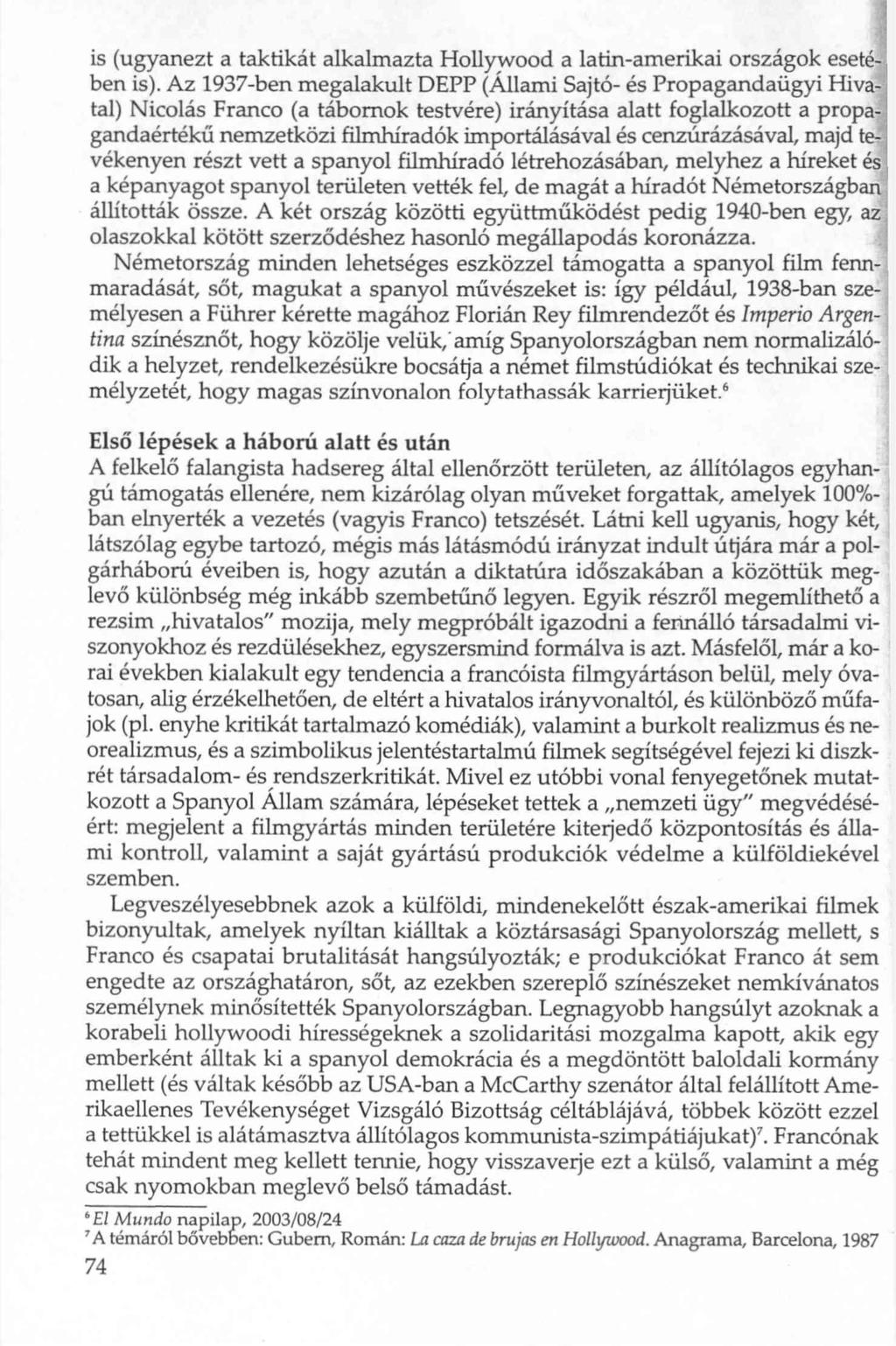 is (ugyanezt a taktikát alkalmazta Hollywood a latin-amerikai országok esetében is).