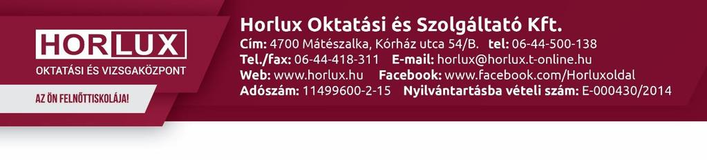 V Á L L A L K O Z Á S I F E L T É T E L E K ( AM, A1, A2, A, és B kategóriás járművezetői tanfolyamokhoz) A Horlux Oktatási és Szolgáltató Kft, AM, A1, A2, A, és B kategóriákban járművezetői