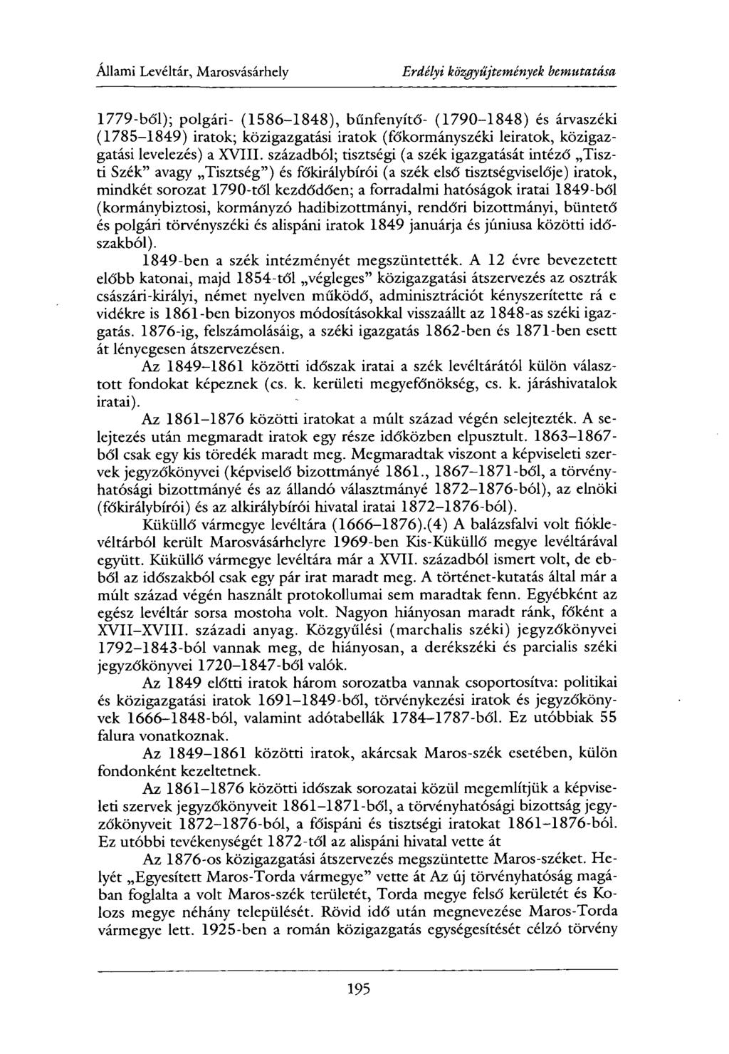 Állami Levéltár, Marosvásárhely Erdélyi közgyűjtemények bemutatása 1779-ből); polgári- (1586-1848), bűnfenyítő- (1790-1848) és árvaszéki (1785-1849) iratok; közigazgatási iratok (főkormányszéki