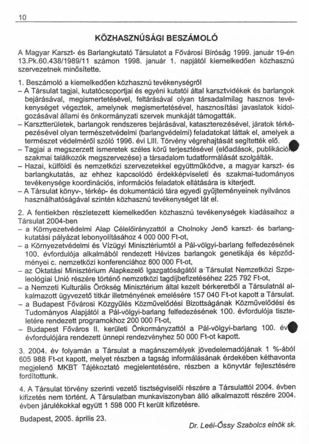 10 KÖZHASZNÚSÁGI BESZÁMOLÓ A Magyar Karszt- és Barlangkutató Társulatot a Fővárosi Bíróság 1999. január 19-én 13.Pk.60.438/1989/11 számon 1998. január 1. napjától kiemelkedően közhasznú szervezetnek minősítette.