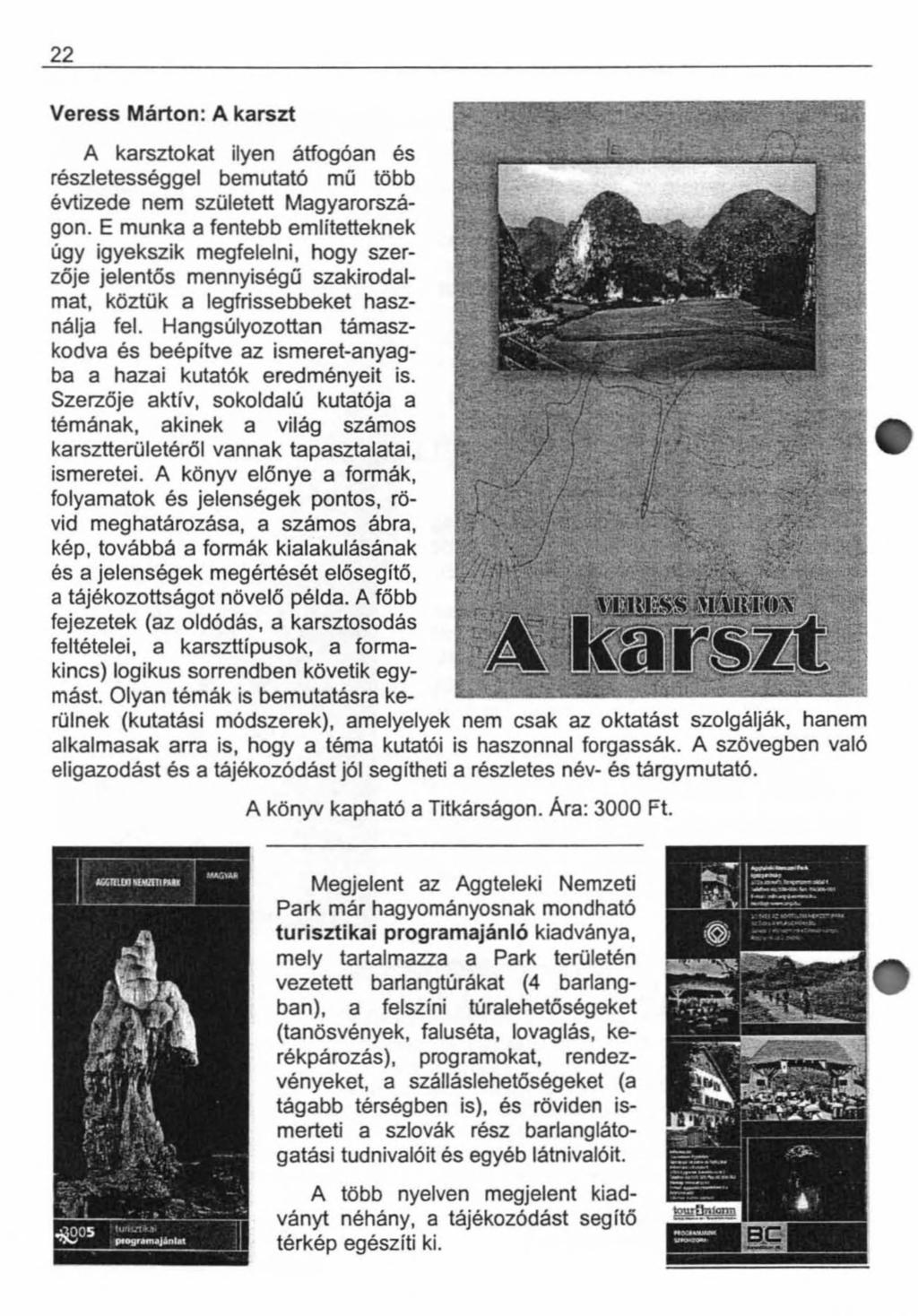 22 Veress Márton: A karszt A karsztokat ilyen átfogóan és részletességgel bemutató mű több évtizede nem született Magyarországon.