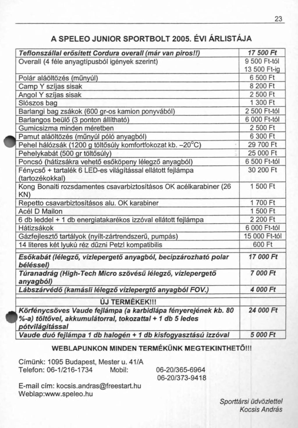 23 A SPELEO JUNIOR SPORTBOLT 2005. EVI ÁRLISTÁJA WEBLAPUNKON MINDEN TERMÉKÜNK MEGTEKINTHETŐ!!! Címünk: 1095 Budapest, Mester u.