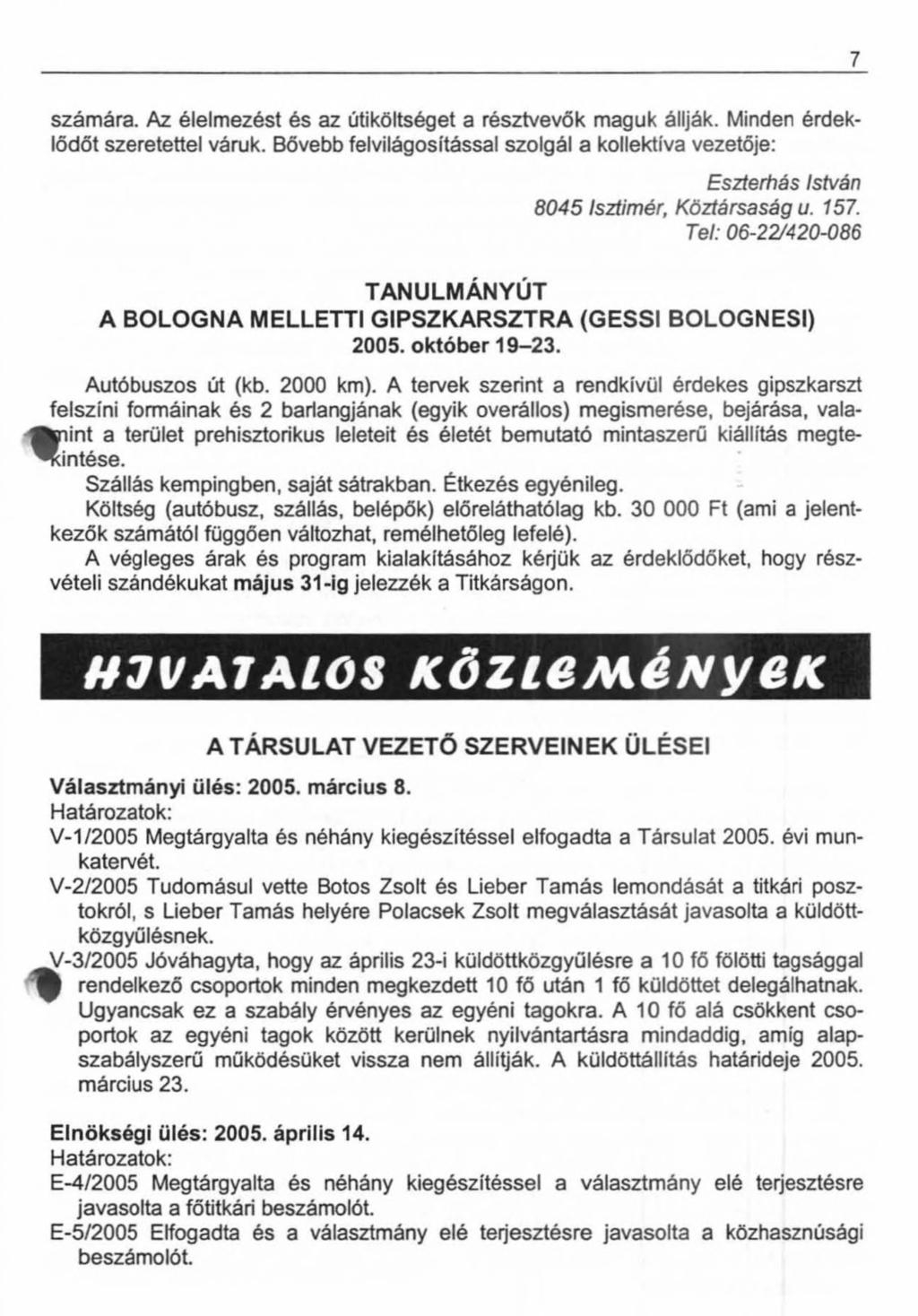 7 számára. Az élelmezést és az útiköltséget a résztvevők maguk állják. Minden érdeklődőt szeretettel váruk.