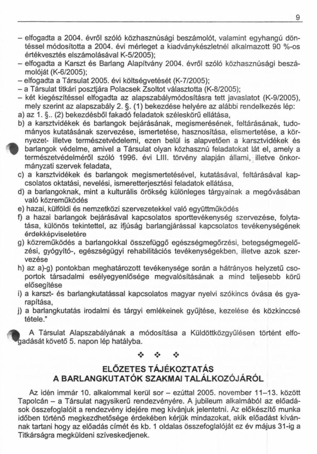 9 - elfogadta a 2004. évről szóló közhasznúsági beszámolót, valamint egyhangú döntéssel módosította a 2004.
