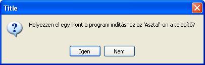 Az első tennivalók A telepítés végén a telepítőprogram megkérdezi, hogy helyezzen-e el egy ikont az asztalra, ha igennel válaszol egy gyorsindító ikon kerül az asztalra.