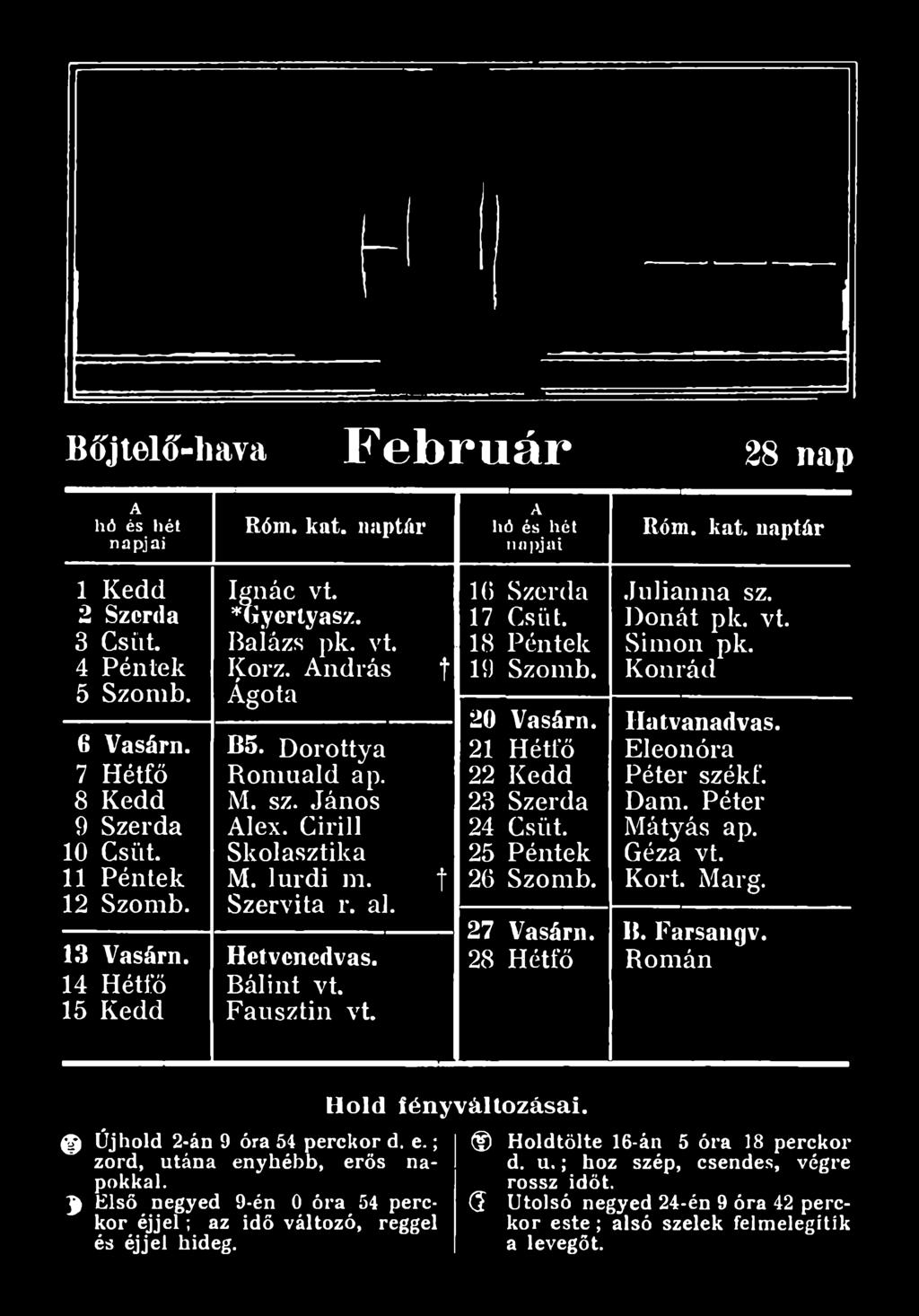 25 Péntek 26 Szomb. 27 Vasárn. 28 Hétfő Julianna sz. Ilonát pk. vt. Simon pk. Konrád Hatvanadvas. Eleonóra Péter székf.