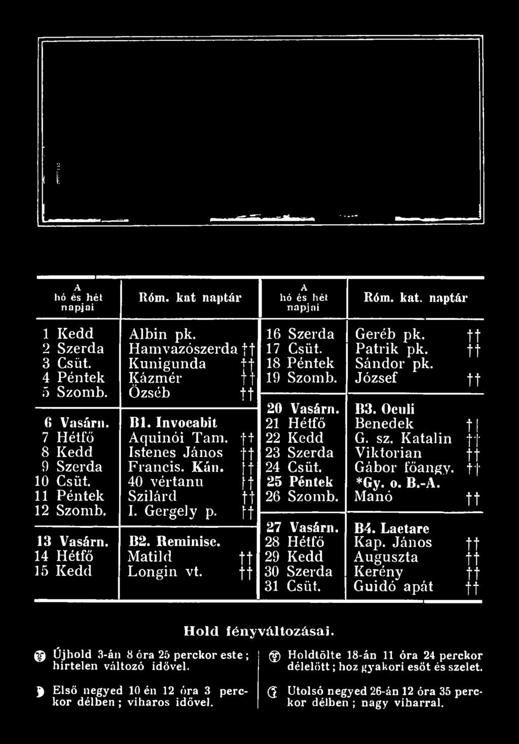 t B2. Beminisc. Matild Longin vt. 16 Szerda 17 Csüt. 18 Péntek 19 Szomb. 20 Vasárn. 21 Hétfő 22 Kedd 23 Szerda 24 Csüt. 25 Péntek 26 Szomb. 27 Vasárn.