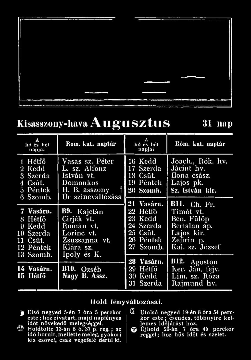 üzséb Nagy B. ssz. 16 Kedd 17 Szerda 18 Csüt. 19 Péntek 20 Szomb. 21 Vasárn. 22 Hétfő 23 Kedd 24 Szerda 25 Csüt. 26 Péntek 27 Szomb. 28 Vasárn. 29 Hétfő 30 Kedd 31 Szerda Joach., Rók. hv.