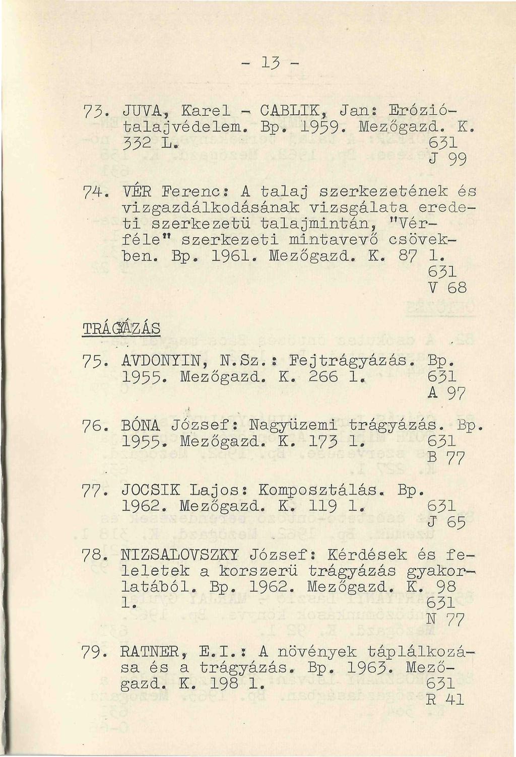 - 13-73. JUVA, Karel - CABLIK, Jan: Eróziótalajvédelem. Bp. 1959. Mezőgazd. K. 332 L. 631 J 99 74.