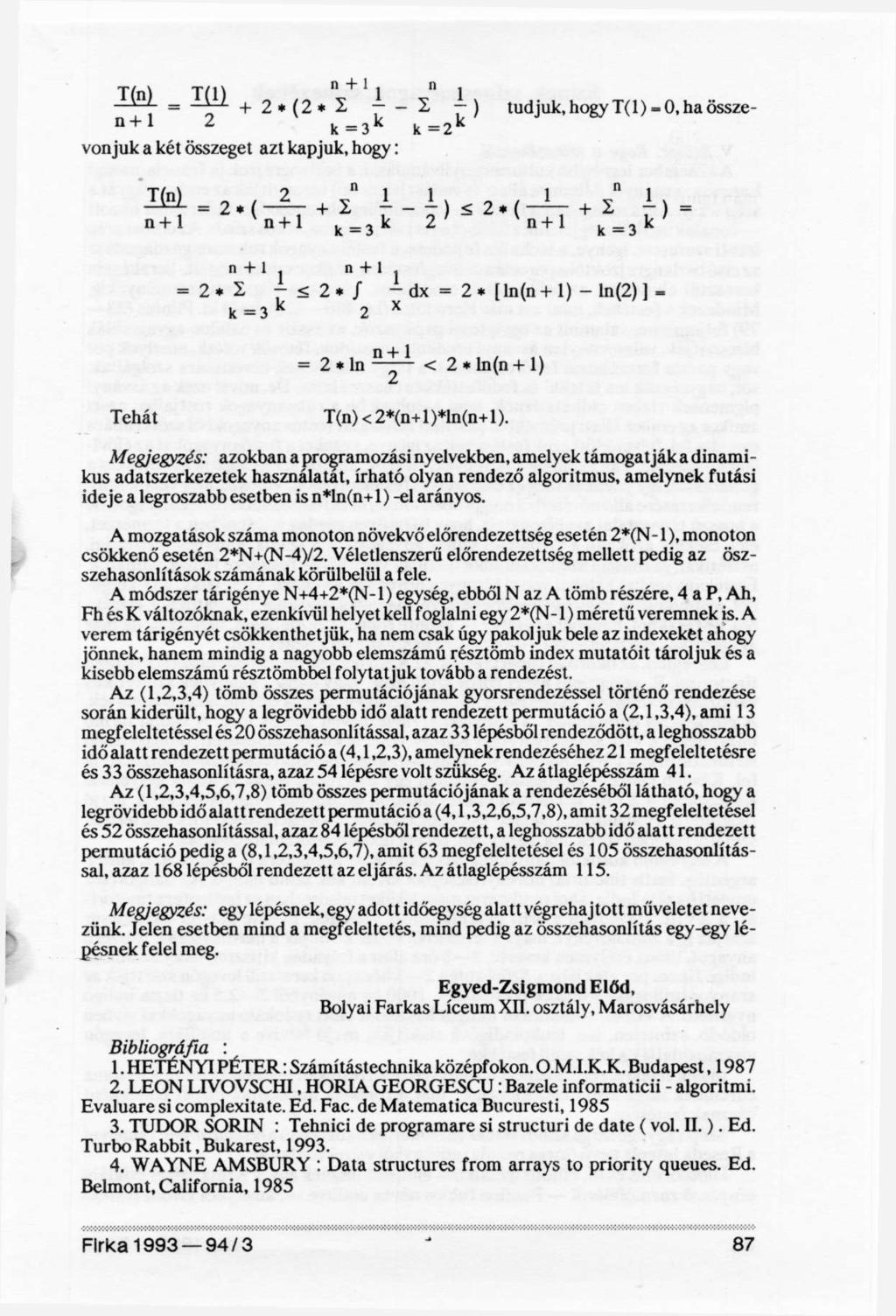 tudjuk, hogy T(1) = 0, ha összevonjuk a két összeget azt kapjuk, hogy: Tehát Megjegyzés: azokban a programozási nyelvekben, amelyek támogatják a dinamikus adatszerkezetek használatát, írható olyan