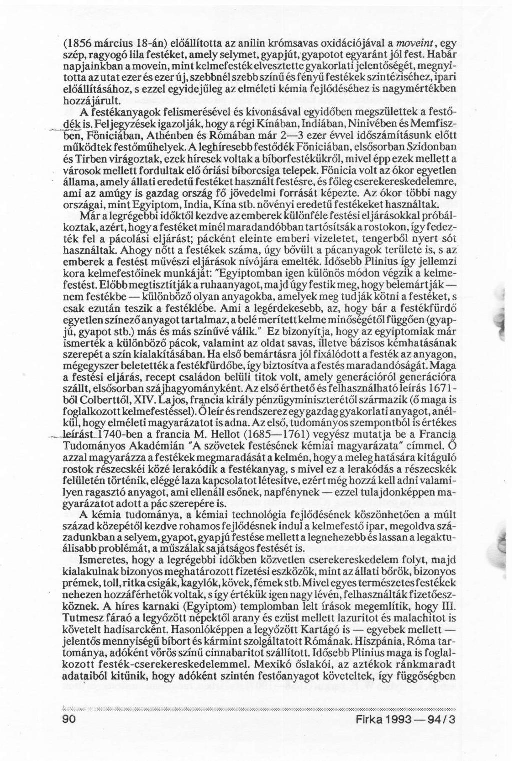 (1856 március 18-án) előállította az anilin krómsavas oxidációjával a moveint, egy szép, ragyogó lila festéket, amely selymet, gyapjút, gyapotot egyaránt jól fest.