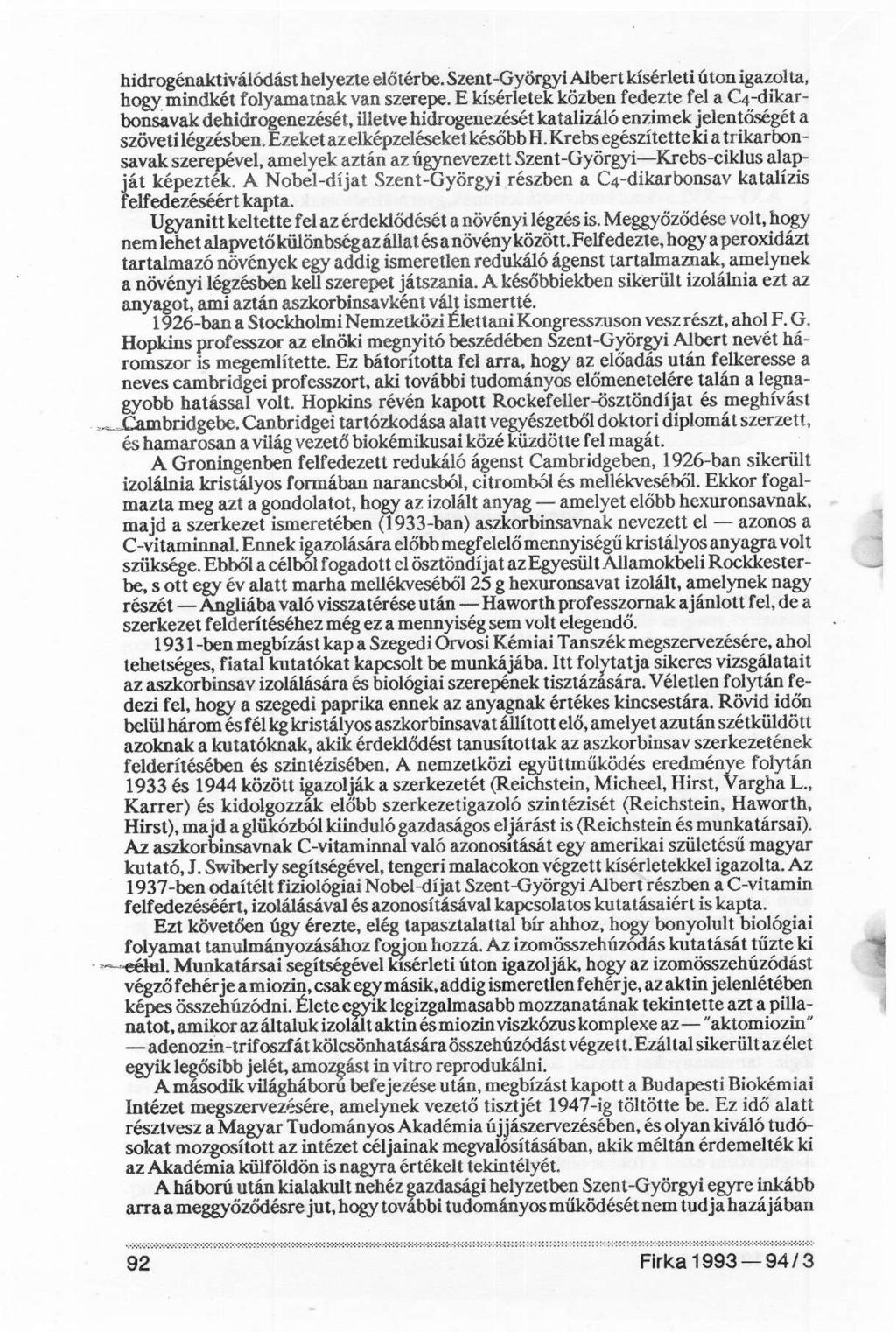 hidrogénaktiválódást helyezte előtérbe. Szent-Györgyi Albert kísérleti úton igazolta, hogy mindkét folyamatnak van szerepe.