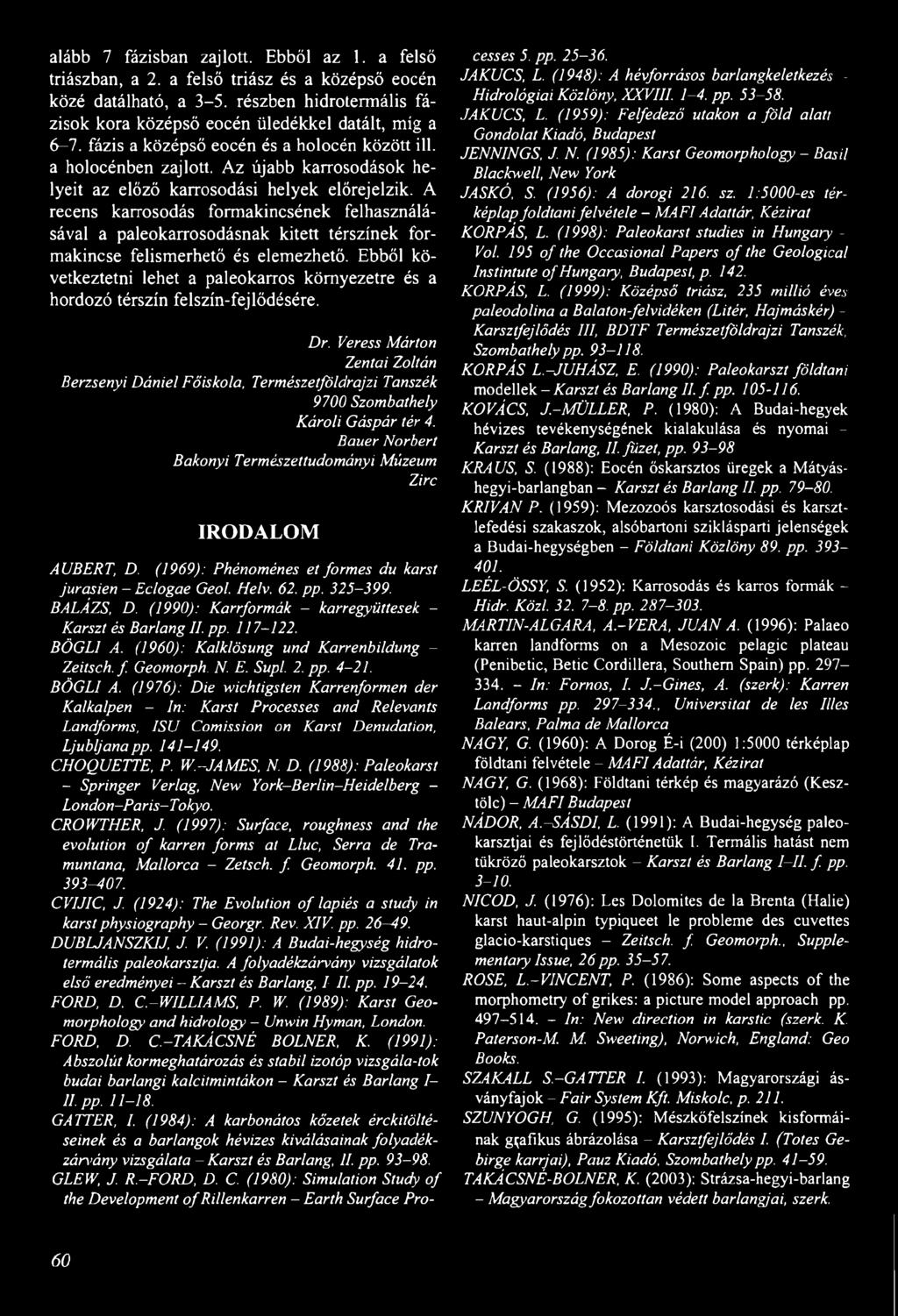 A recens karrosodás formakincsének felhasználásával a paleokarrosodásnak kitett térszínek formakincse felismerhető és elemezhető.