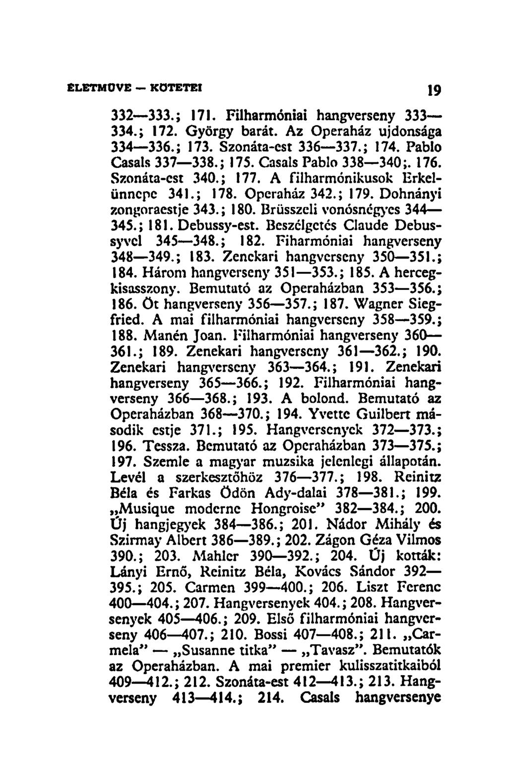 332 333.; 171. Filharmóniai hangverseny 333 334.; 172. György barát. Az Operaház újdonsága 334 336.; 173. Szonáta-est 336 337.; 174. Pablo Casals 337 338.; 175. Casals Pablo 338 340;. 176.