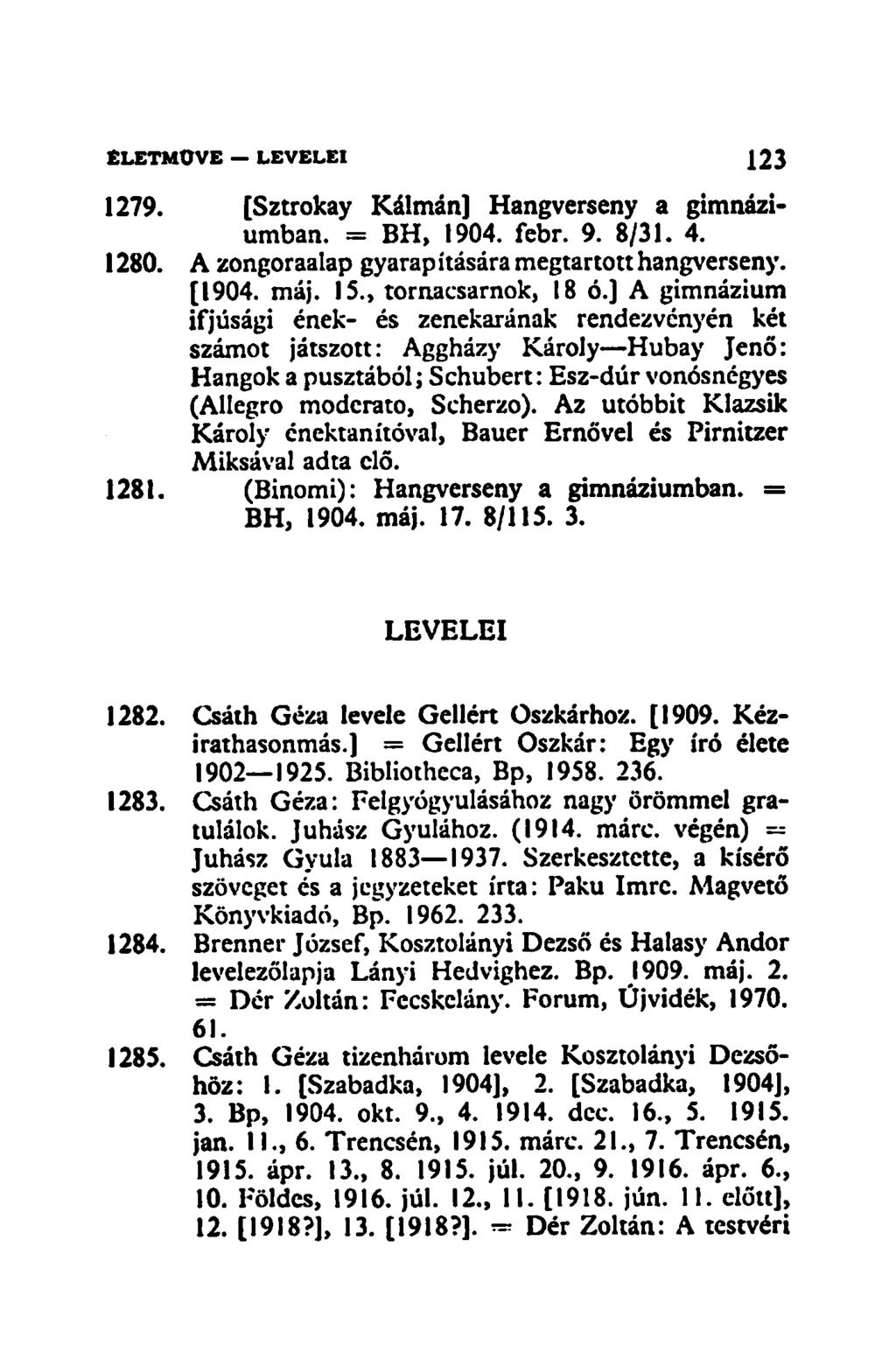 1279. [Sztrokay Kálmán] Hangverseny a gimnáziumban. = BH, 1904. febr. 9. 8/31. 4. 1280. A zongoraalap gyarap ítására megtartott hangverseny. [1904. máj. 15., tornacsarnok, 18 ó.