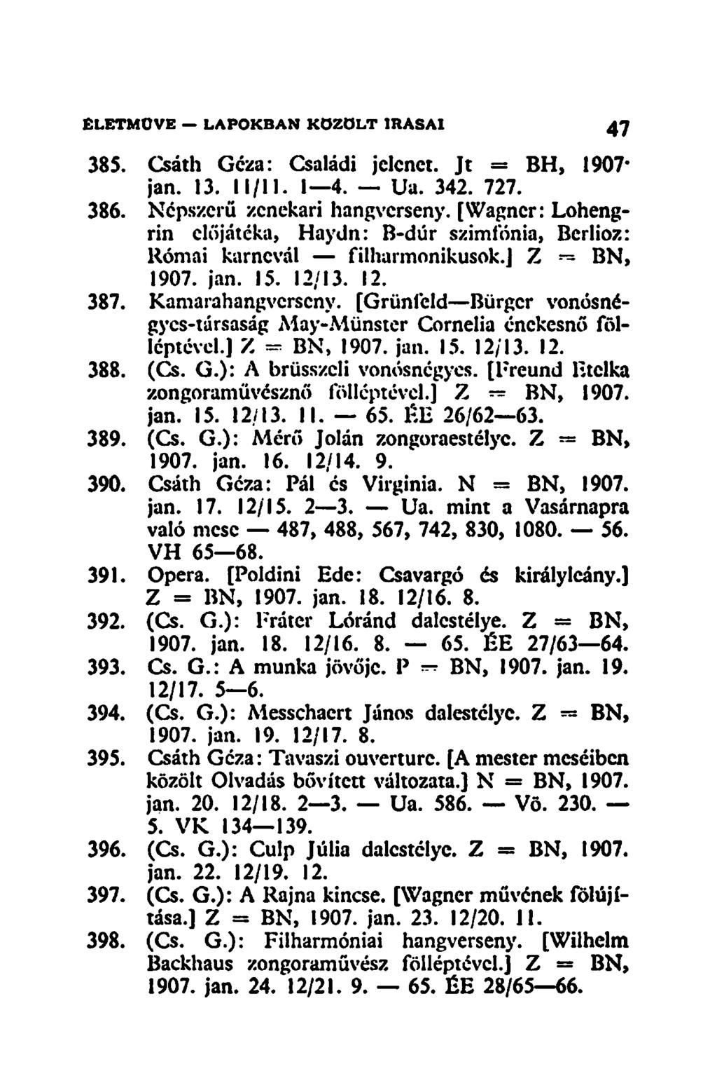 385. Csáth Géza: Családi jelenet. Jt = BH, 1907- jan. 13. 11/11. 1 4. Ua. 342. 727. 386. Népszerű zenekari hangverseny.