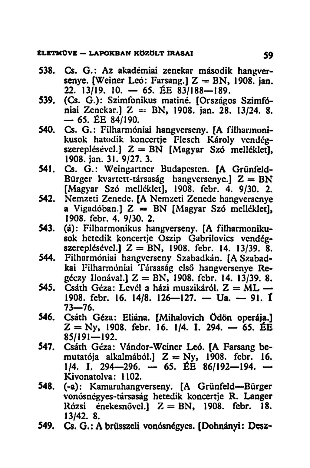 538. Cs. G.: Az akadémiai zenekar második hangversenye. [Weiner Leó: Farsang.] Z = BN, 1908. jan. 22. 13/19. 10. 65. ÉE 83/188 189. 539. (Cs. G.): Szimfonikus matiné. [Országos Szimfóniái Zenekar.