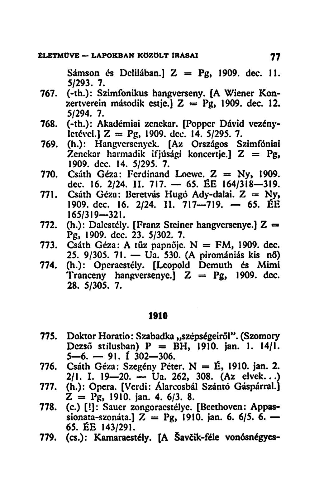Sámson és Dclilában.] Z = Pg, 1909. dec. 11. 5/293. 7. 767. (-th.): Szimfonikus hangverseny. [A Wiener Konzertverein második estje.] Z = Pg, 1909. dec. 12. 5/294. 7. 768. (-th.): Akadémiai zenekar.