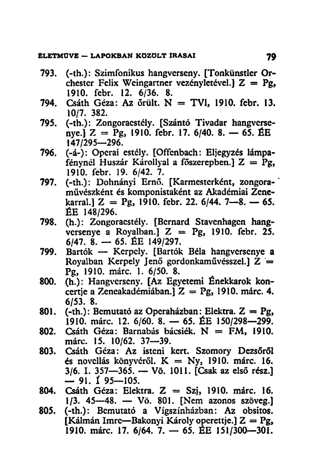 793. (-th.): Szimfonikus hangverseny. [Tonkünstler Orchestcr Félix Wcingartner vezényletével.] Z = Pg, 1910. febr. 12. 6/36. 8. 794. Csáth Géza: Az őrült. N = TV1, 1910. febr. 13. 10/7. 382. 795.