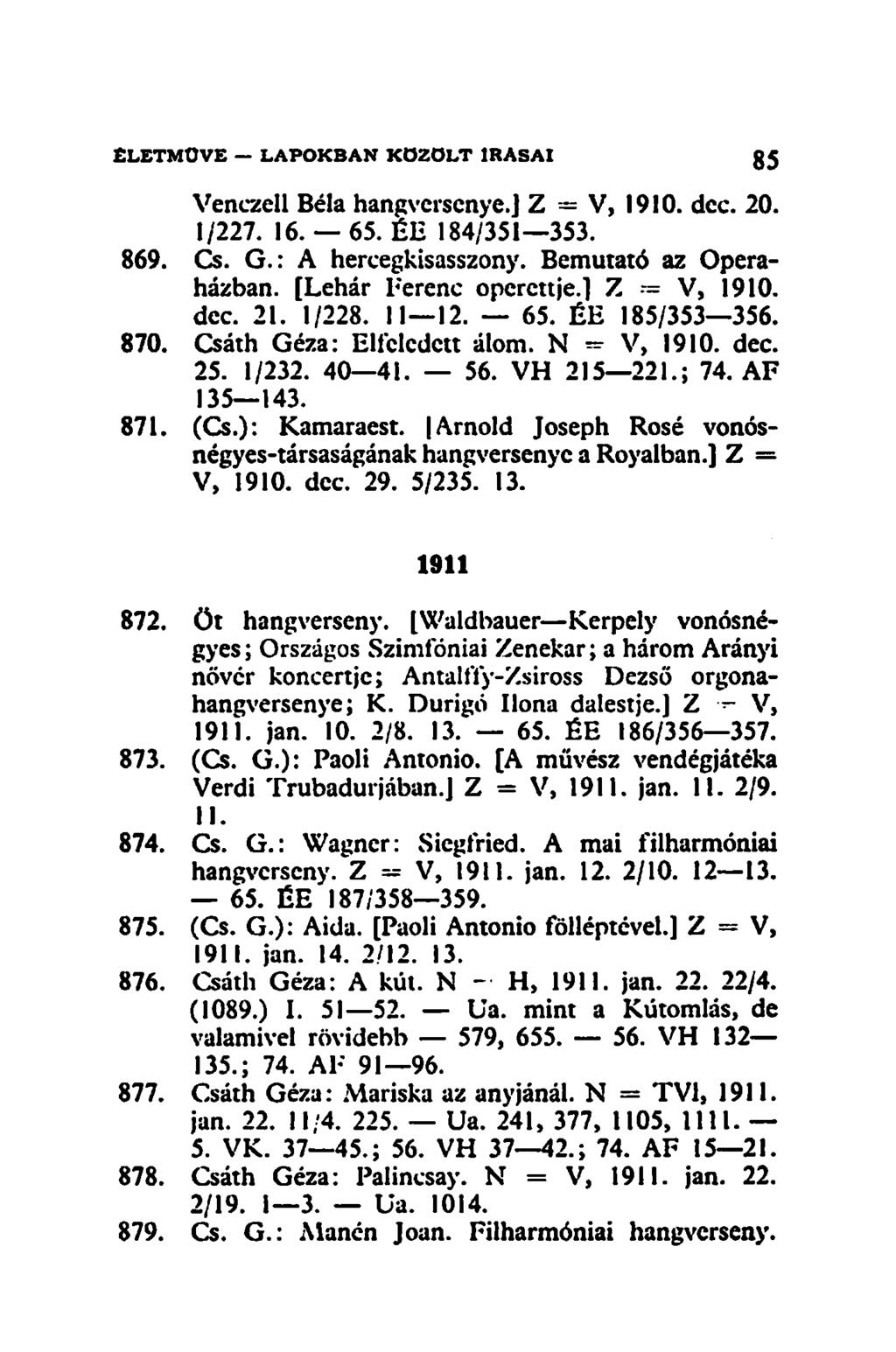Venczell Béla hangversenye.] Z - V, 1910. dec. 20. 1/227. 16. 65. ÉE 184/351 353. 869. Cs. G.: A hercegkisasszony. Bemutató az Operaházban. [Lehár Ferenc operettje.] Z - V, 1910. dec. 21. 1/228.