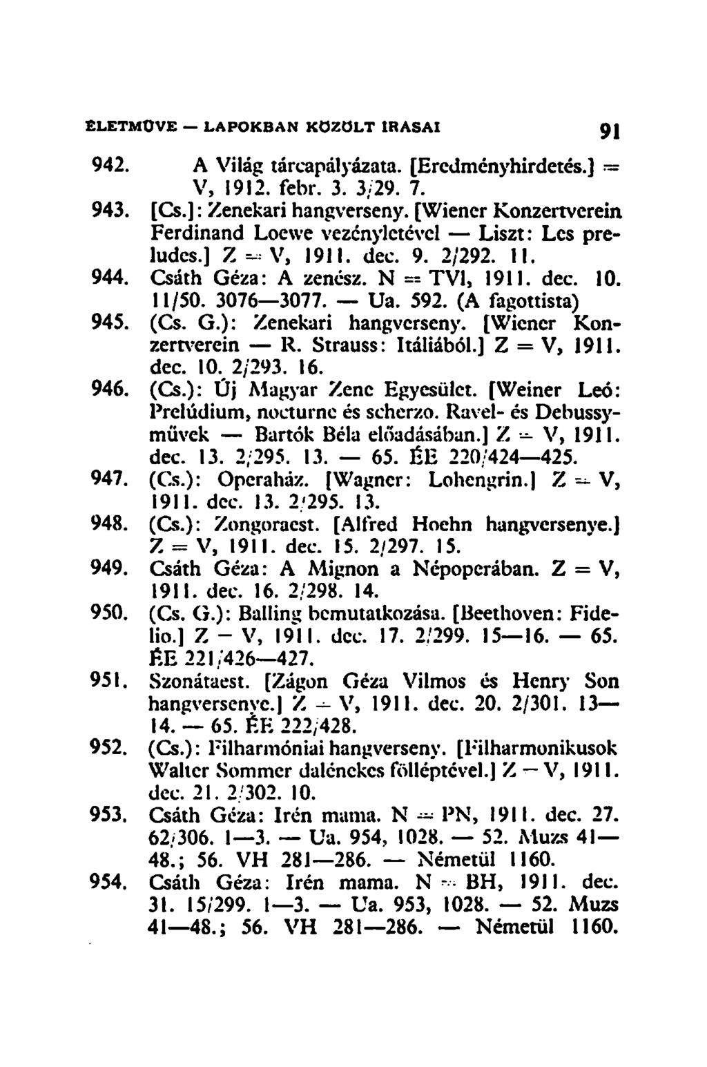 942. A Világ tárcapályázata. [Eredményhirdetés.] V, 1912. febr. 3. 3/29. 7. 943. [Cs.]: Zenekari hangverseny. [Wiener Konzertverein Ferdinánd Loewe vezényletével Liszt: Les preludcs.] Z - V, 1911.