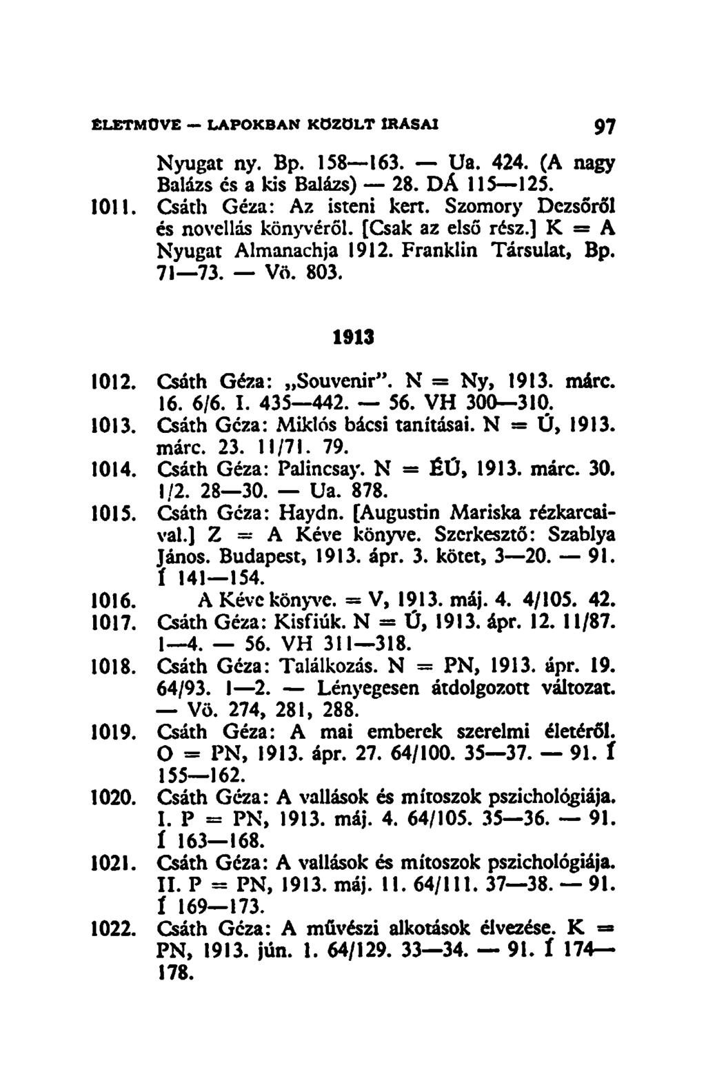 Nyugat ny. Bp. 158 163. Ua. 424. (A nagy Balázs és a kis Balázs) 28. DÁ 115 125. 1011. Csáth Géza: Az isteni kert. Szomory Dezsőről és novellás könyvéről. [Csak az első rész.