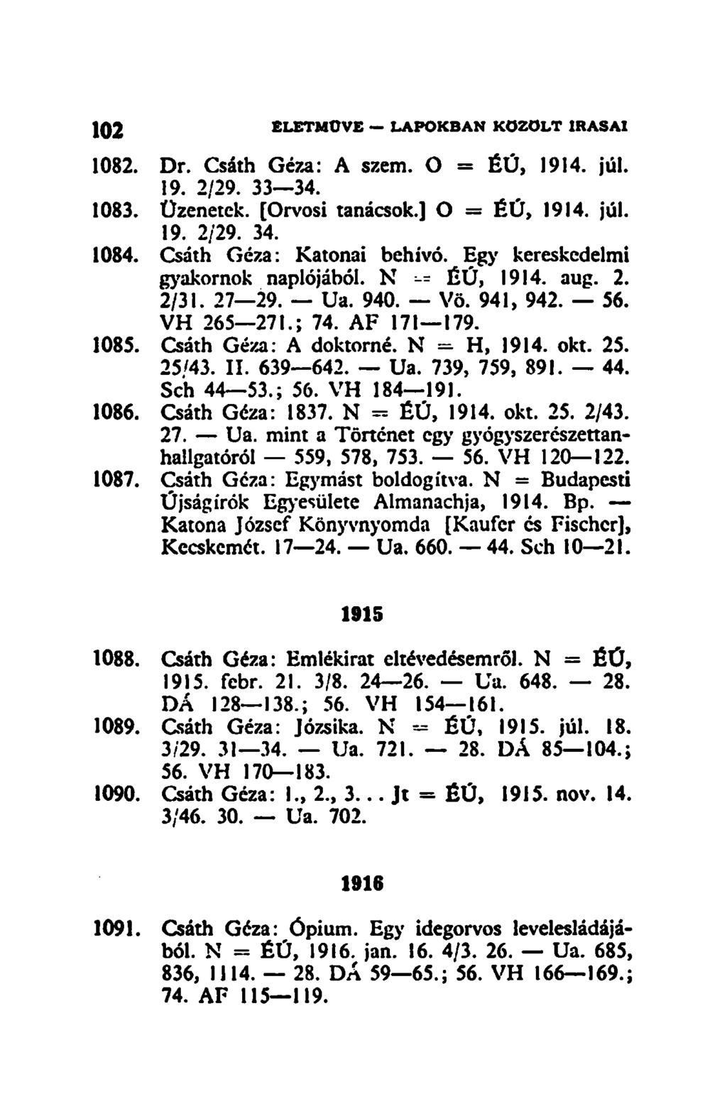 1082. Dr. Csáth Géza: A szem. O = ÉÚ, 1914. júl. 19. 2/29. 33 34. 1083. Üzenetek. [Orvosi tanácsok.] O = ÉÚ, 1914. júl. 19. 2/29. 34. 1084. Csáth Géza: Katonai behivó.