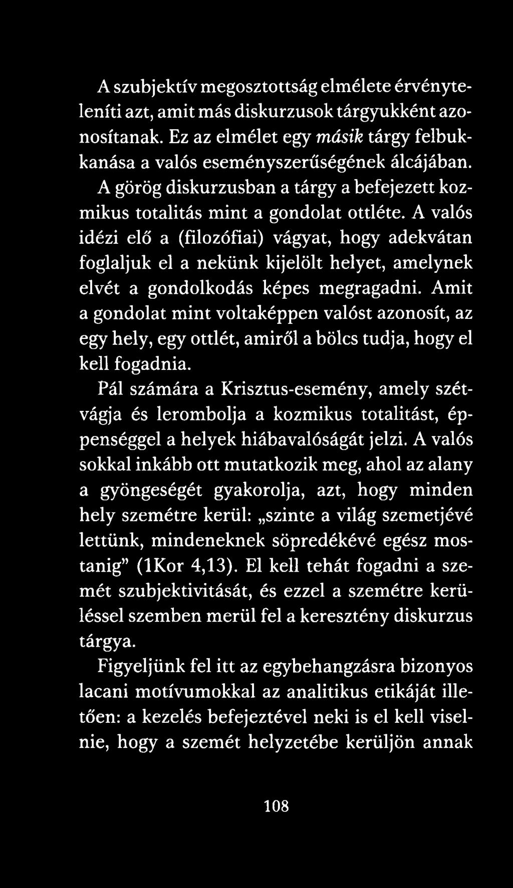 A valós idézi elő a (filozófiai) vágyat, hogy adekvátan foglaljuk el a nekünk kijelölt helyet, amelynek elvét a gondolkodás képes megragadni.