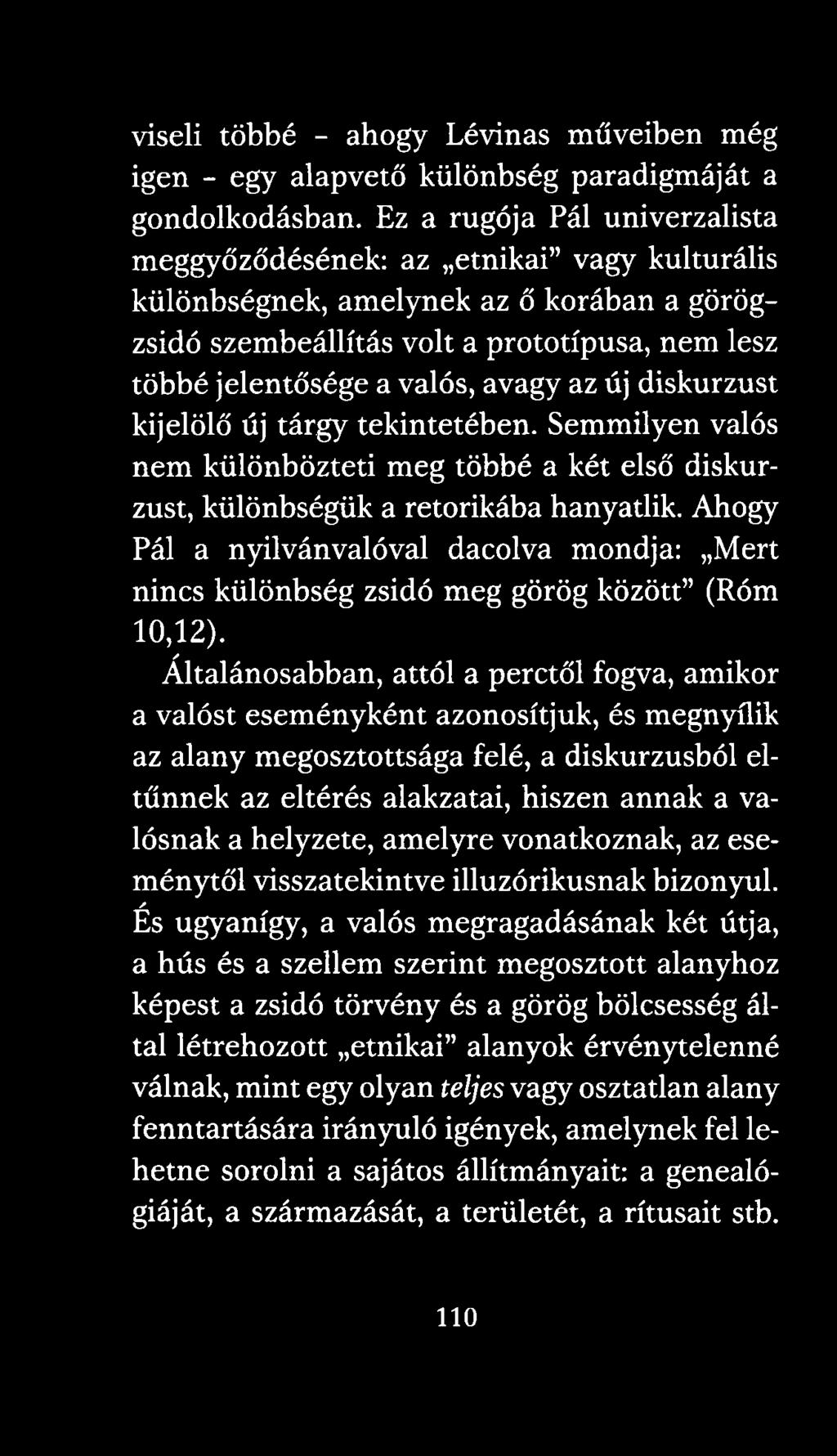 az új diskurzust kijelölő új tárgy tekintetében. Semmilyen valós nem különbözteti meg többé a két első diskurzust, különbségük a retorikába hanyatlik.