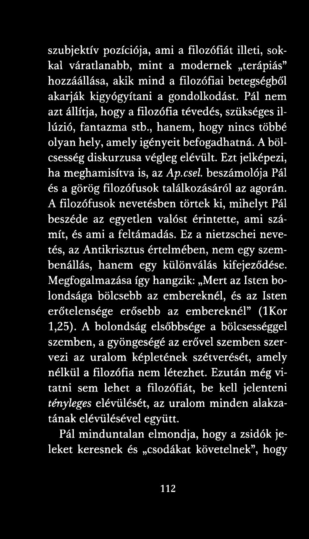 Ezt jelképezi, ha meghamisítva is, az Ap.csel. beszámolója Pál és a görög filozófusok találkozásáról az agorán.