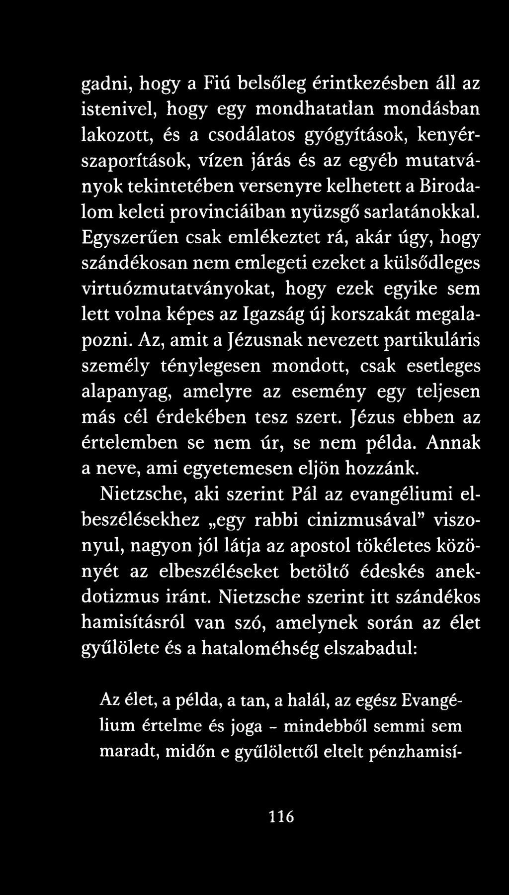 Egyszerűen csak emlékeztet rá, akár úgy, hogy szándékosan nem emlegeti ezeket a külsődleges virtuózmutatványokat, hogy ezek egyike sem lett volna képes az Igazság új korszakát megalapozni.