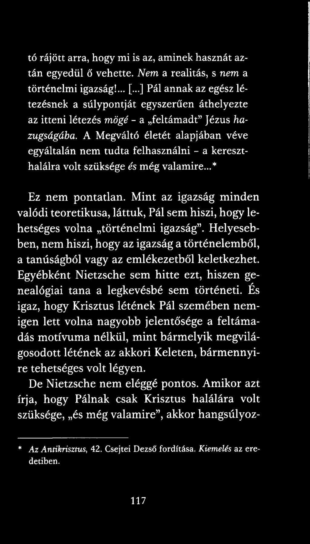 A Megváltó életét alapjában véve egyáltalán nem tudta felhasználni - a kereszthalálra volt szüksége és még valamire...* Ez nem pontatlan.