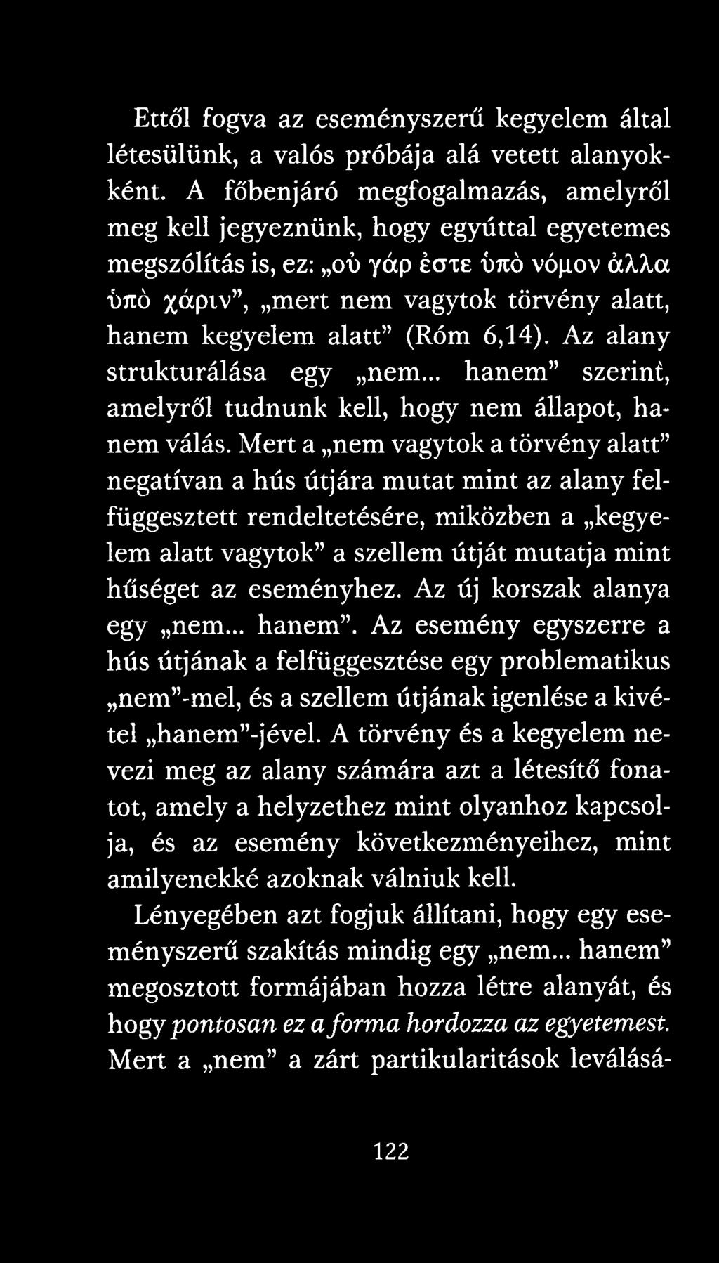 6,14). Az alany strukturálása egy nem... hanem szerinf, amelyről tudnunk kell, hogy nem állapot, hanem válás.