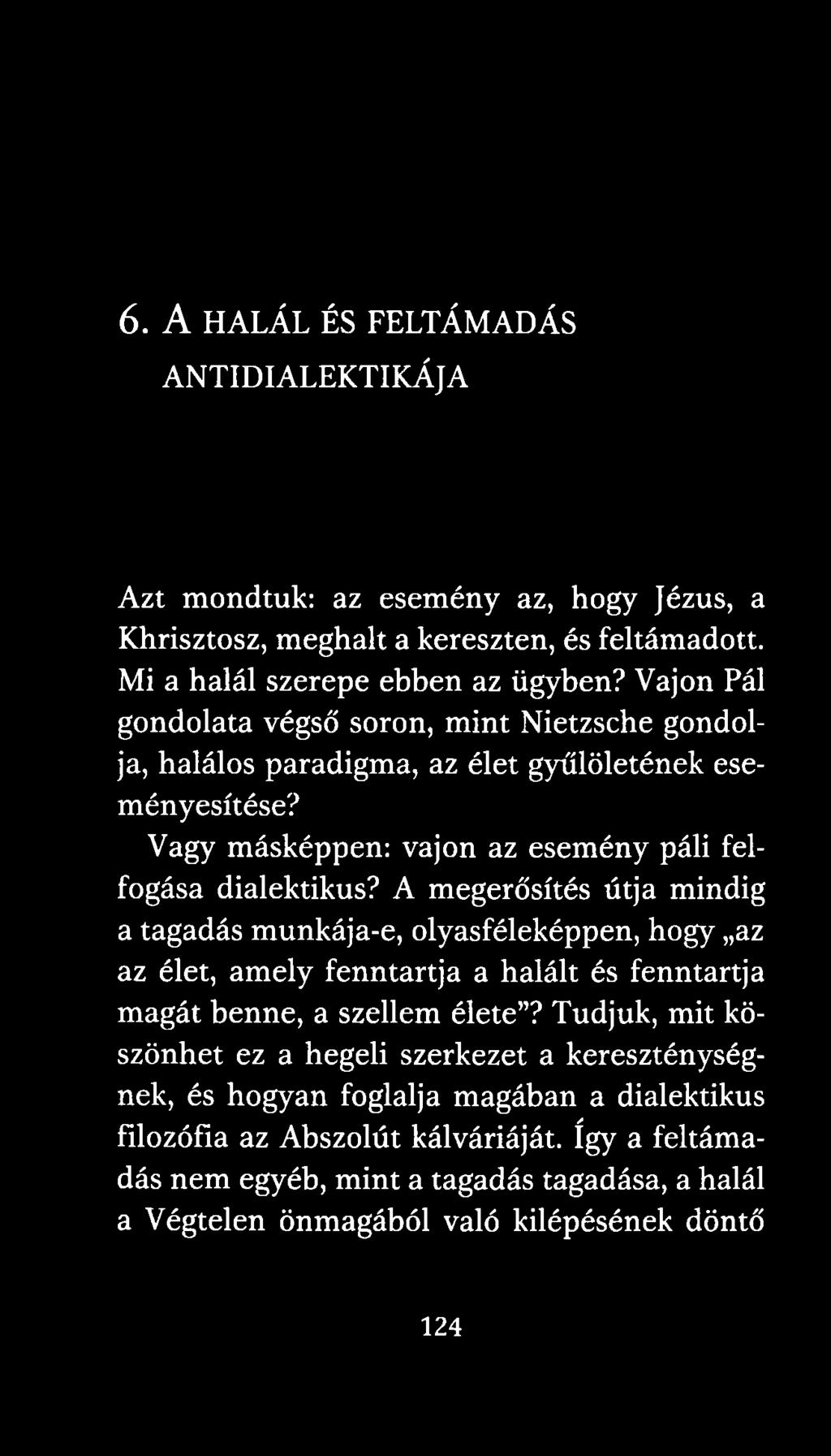 A megerősítés útja mindig a tagadás munkája-e, olyasféleképpen, hogy az az élet, amely fenntartja a halált és fenntartja magát benne, a szellem élete?