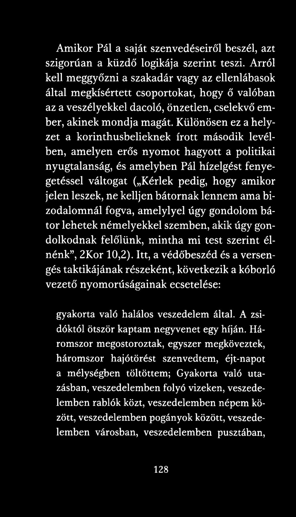 Különösen ez a helyzet a korinthusbelieknek írott második levélben, amelyen erős nyomot hagyott a politikai nyugtalanság, és amelyben Pál hízelgést fenyegetéssel váltogat ( Kérlek pedig, hogy amikor