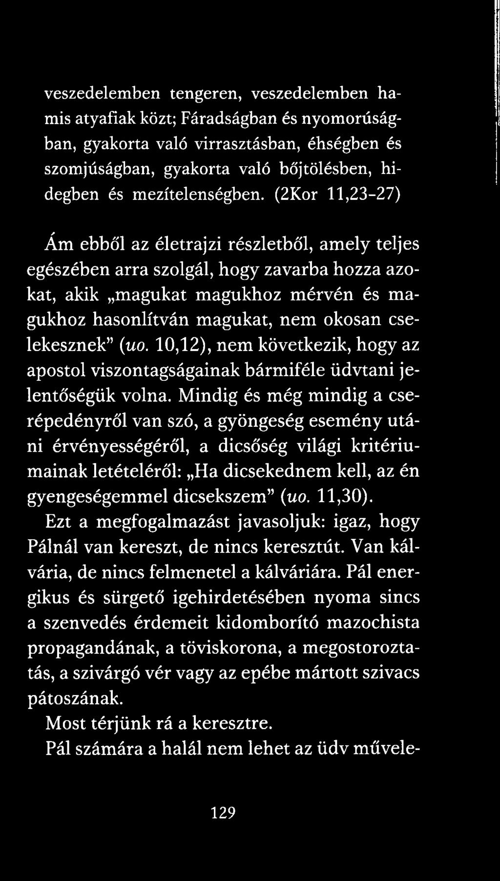 (uo. 10,12), nem következik, hogy az apostol viszontagságainak bármiféle üdvtani jelentőségük volna.