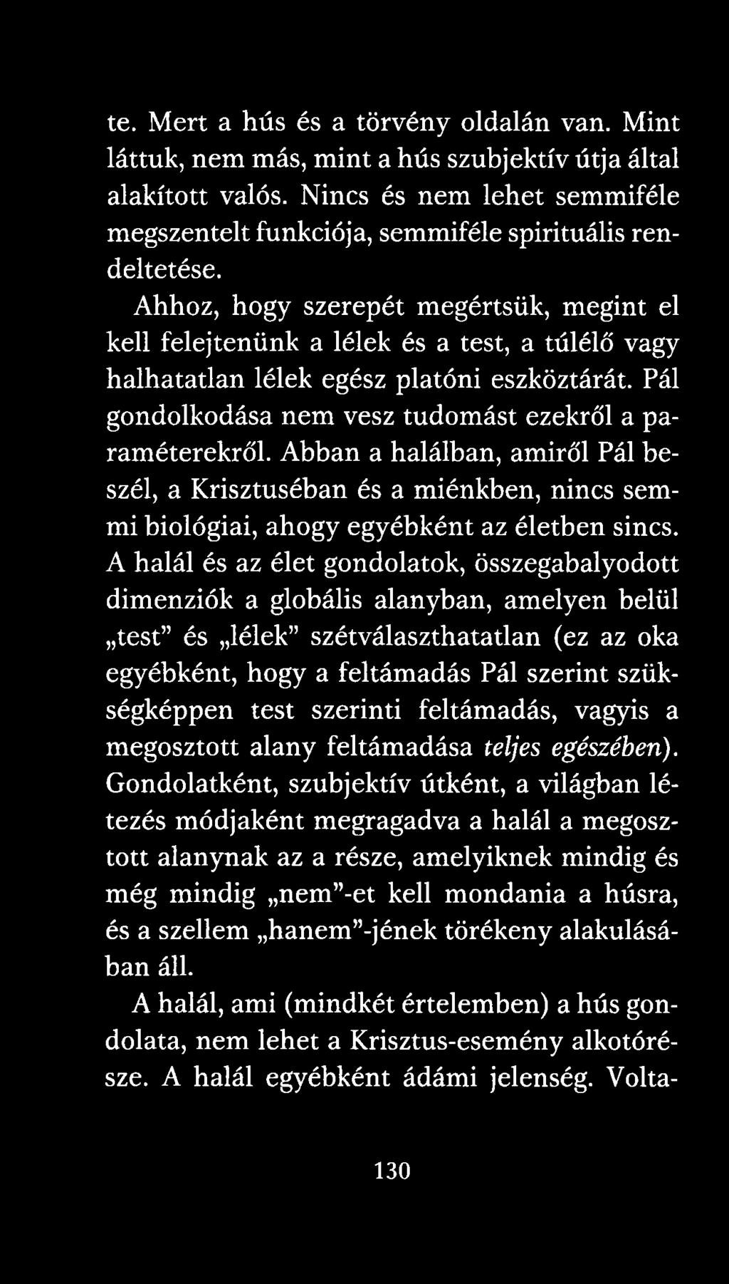 Abban a halálban, amiről Pál beszél, a Krisztuséban és a miénkben, nincs semmi biológiai, ahogy egyébként az életben sincs.