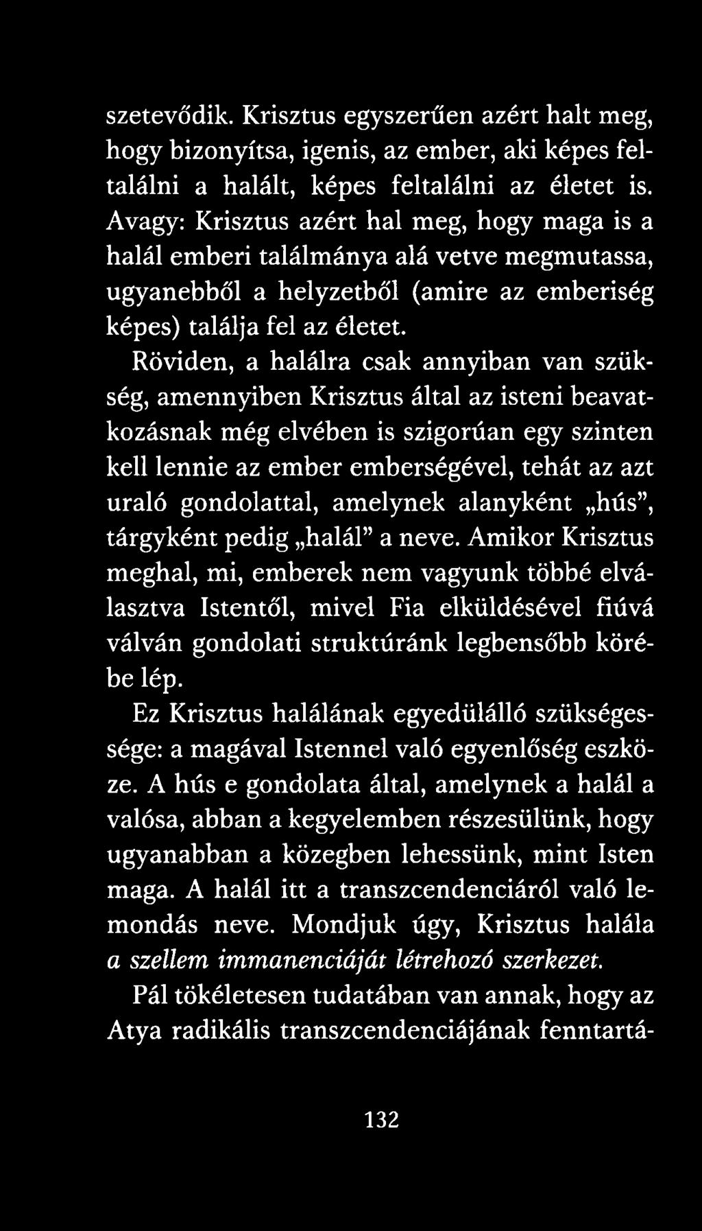 Röviden, a halálra csak annyiban van szükség, amennyiben Krisztus által az isteni beavatkozásnak még elvében is szigorúan egy szinten kell lennie az ember emberségével, tehát az azt uraló