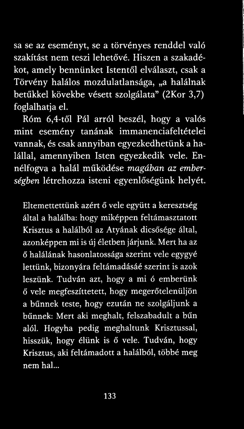 Róm 6,4-től Pál arról beszél, hogy a valós mint esemény tanának immanenciafeltételei vannak, és csak annyiban egyezkedhetünk a halállal, amennyiben Isten egyezkedik vele.