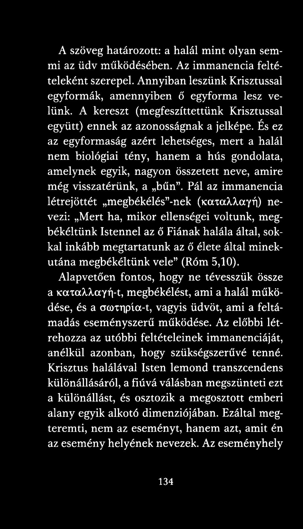 És ez az egyformaság azért lehetséges, mert a halál nem biológiai tény, hanem a hús gondolata, amelynek egyik, nagyon összetett neve, amire még visszatérünk, a bűn.