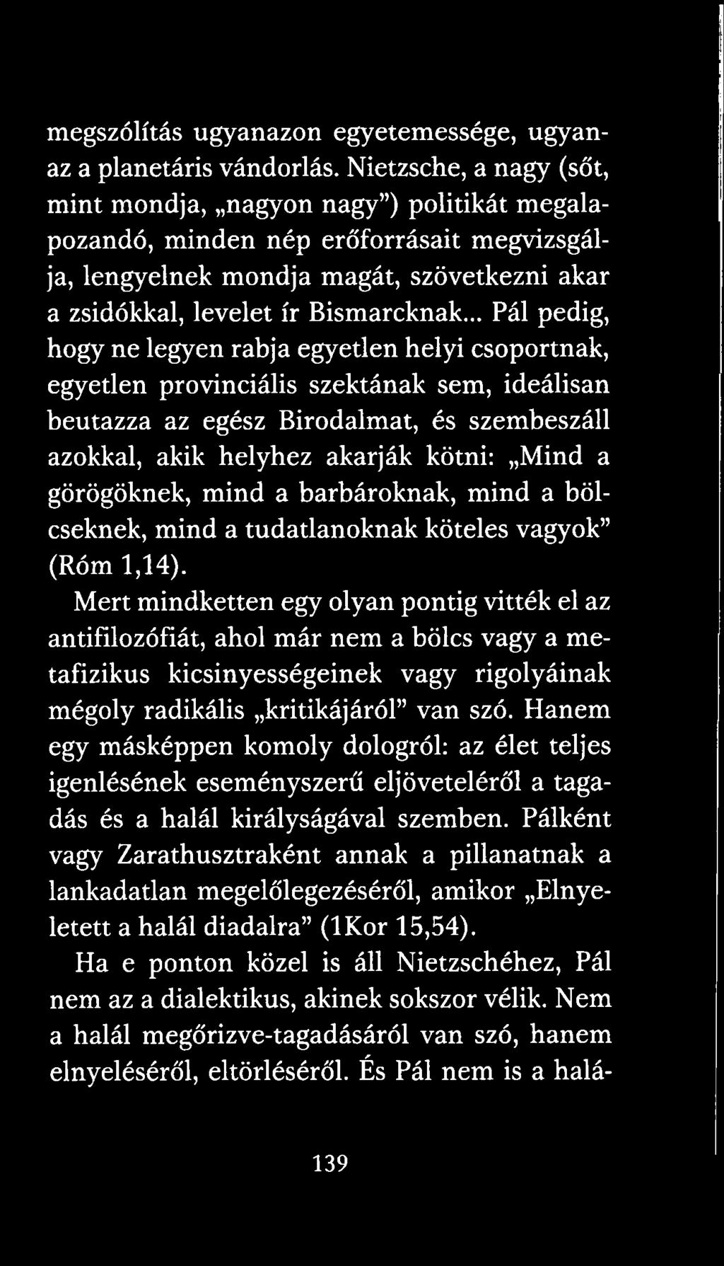 .. Pál pedig, hogy ne legyen rabja egyetlen helyi csoportnak, egyetlen provinciális szektának sem, ideálisan beutazza az egész Birodalmat, és szembeszáll azokkal, akik helyhez akarják kötni: Mind a