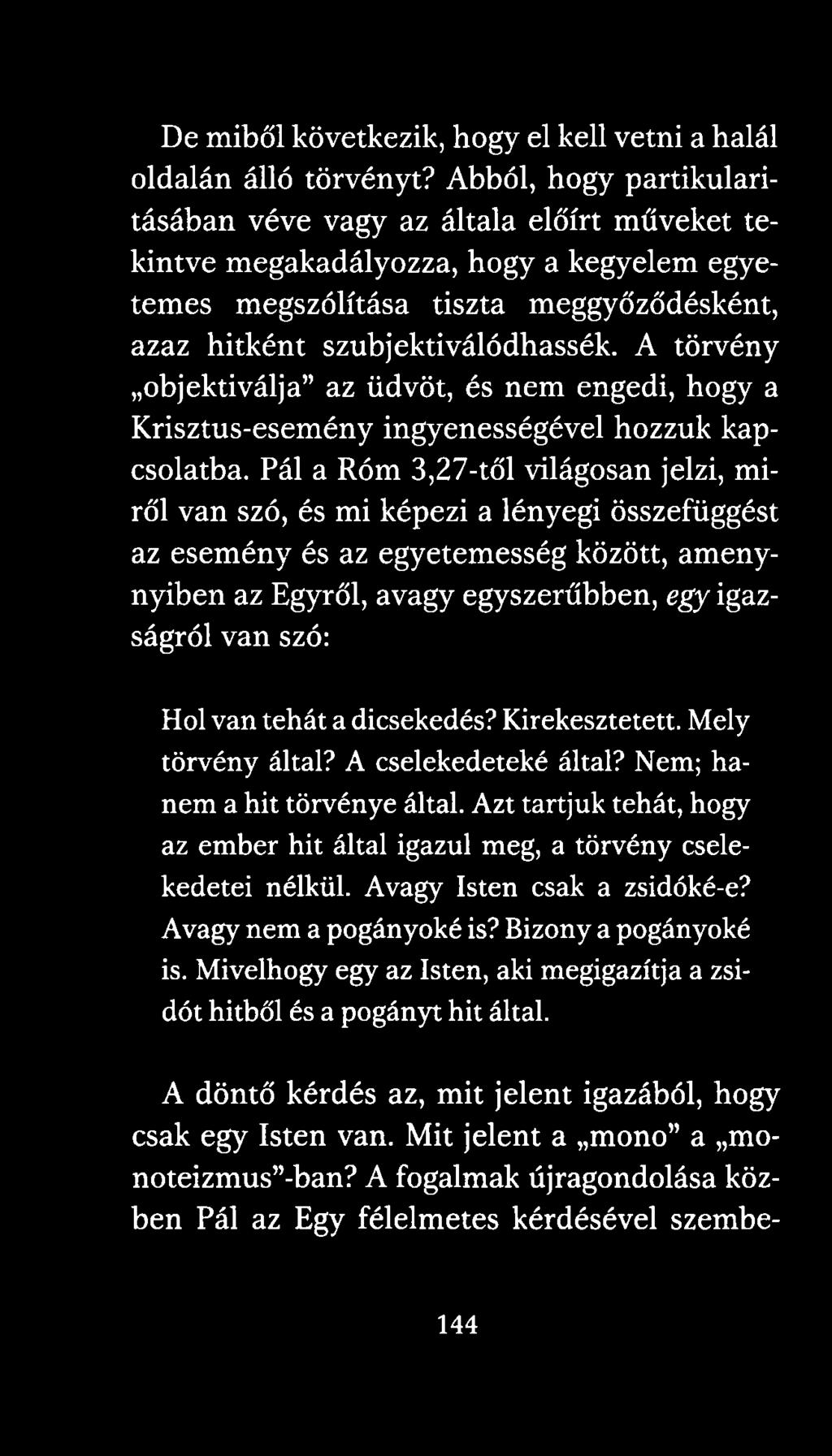 A törvény objektiválja az üdvöt, és nem engedi, hogy a Krisztus-esemény ingyenességével hozzuk kapcsolatba.