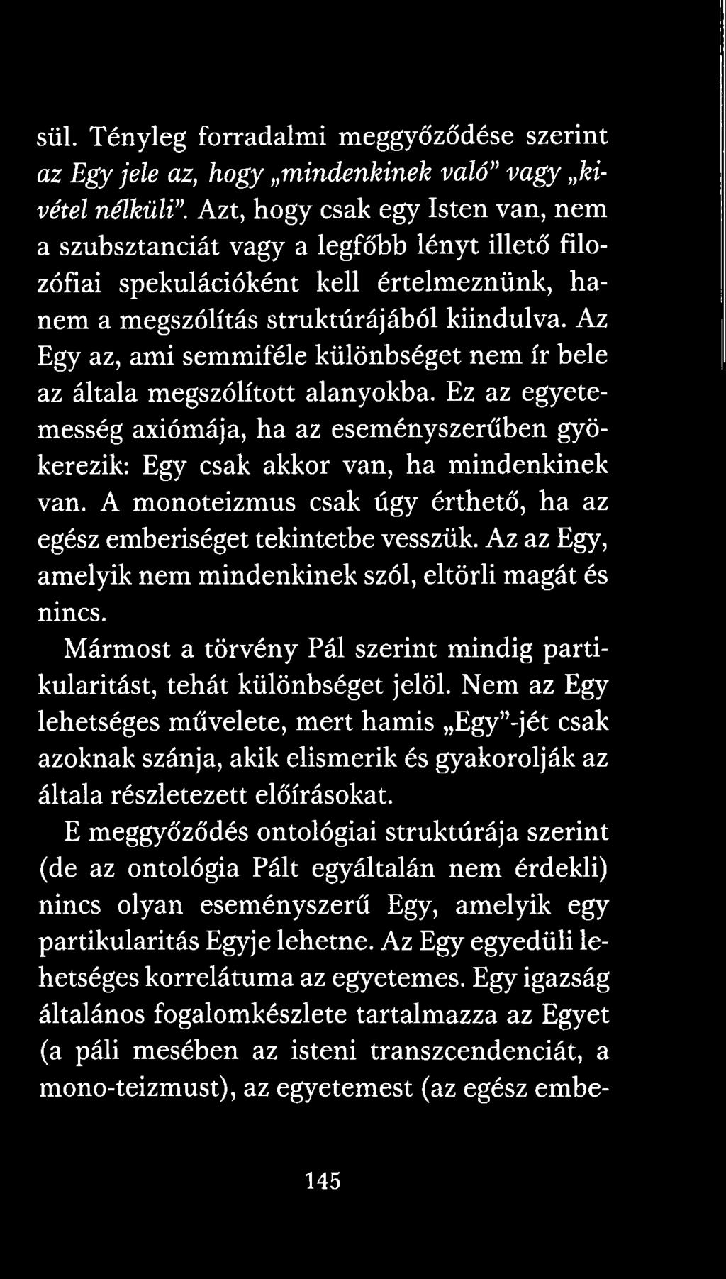 Az Egy az, ami semmiféle különbséget nem ír bele az általa megszólított alanyokba. Ez az egyetemesség axiómája, ha az eseményszerűben gyökerezik: Egy csak akkor van, ha mindenkinek van.