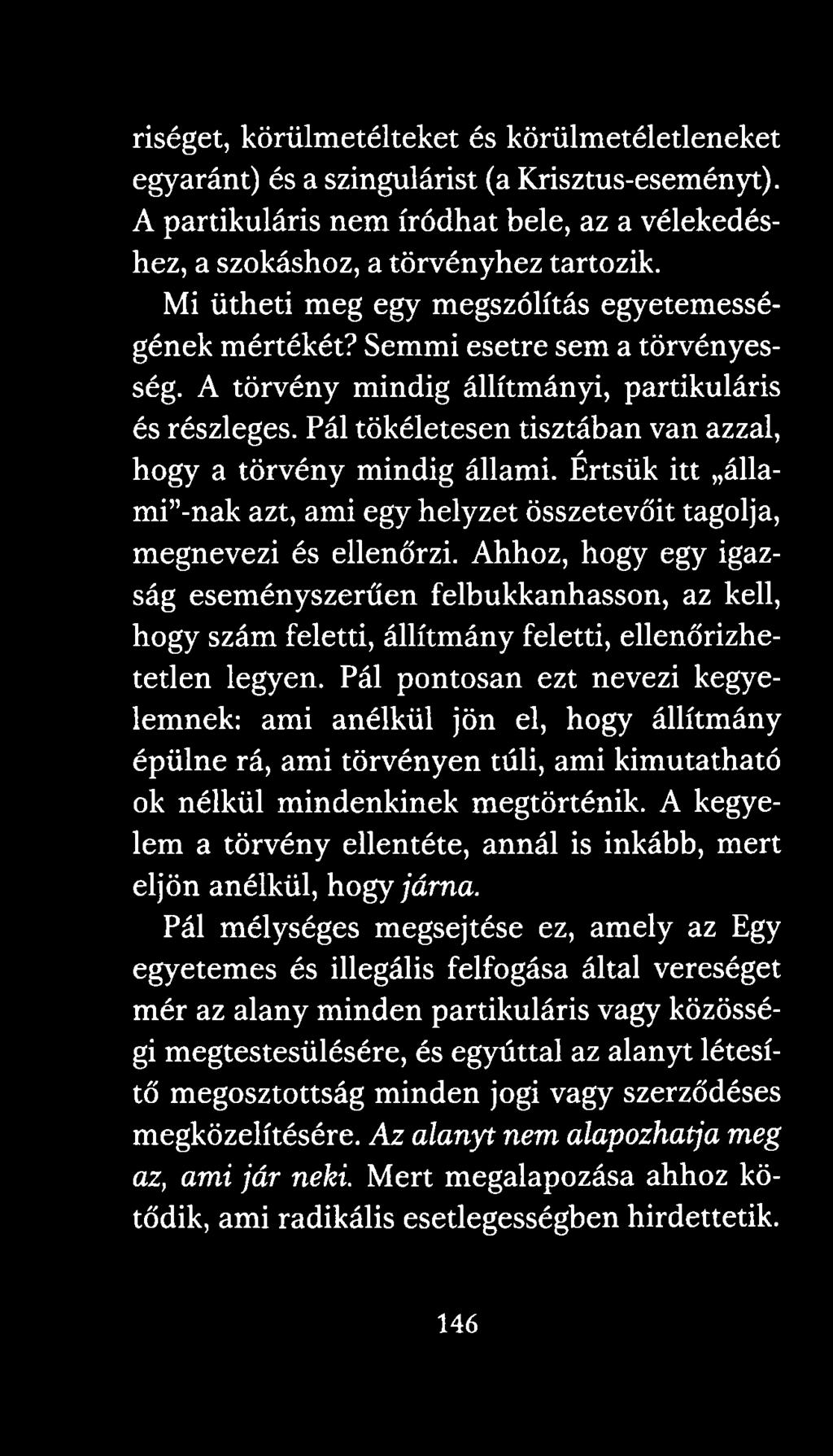 Pál tökéletesen tisztában van azzal, hogy a törvény mindig állami. Értsük itt állami -nak azt, ami egy helyzet összetevőit tagolja, megnevezi és ellenőrzi.