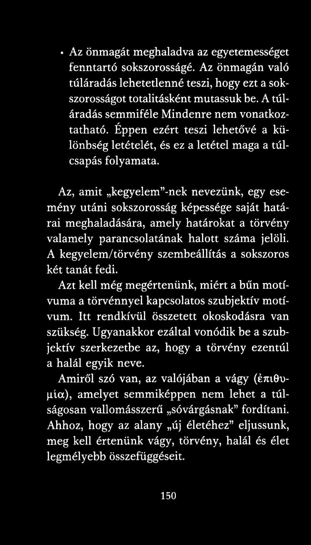 Az, amit kegyelem -nek nevezünk, egy esemény utáni sokszorosság képessége saját határai meghaladására, amely határokat a törvény valamely parancsolatának halott száma jelöli.